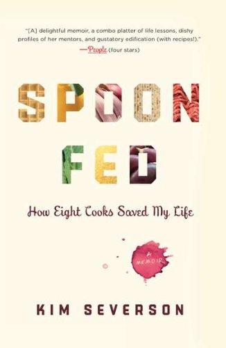 Spoon Fed: How Eight Cooks Saved My Life