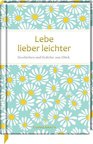 Lebe lieber leichter: Geschichten und Gedichte vom Glück (Edizione)