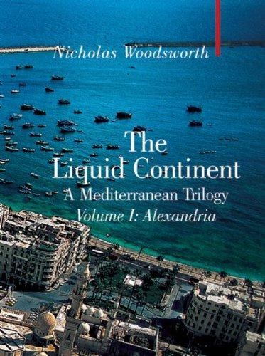 The Liquid Continent, A Mediterranean Trilogy: Alexandria (Armchair Traveler: A Mediterranean Trilogy, Band 1)