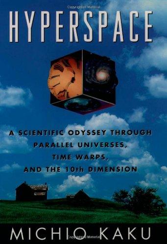 Hyperspace: A Scientific Odyssey Through Parallel Universes, Time Warps and the Tenth Dimension