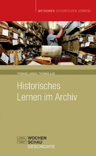 Historisches Lernen im Archiv: Methoden Historischen Lernens