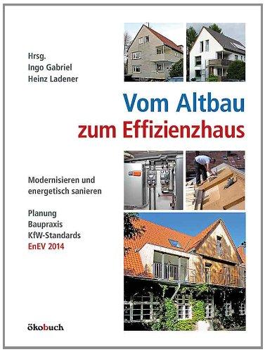 Vom Altbau zum Effizienzhaus: Modernisieren und energetisch sanieren, Planung, Baupraxis, KfW-Standards, EnEV 2014