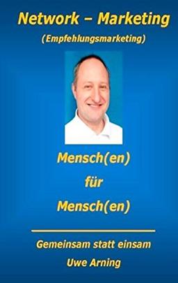 Network - Marketing: Mensch(en) für Mensch(en) - Gemeinsam statt einsam