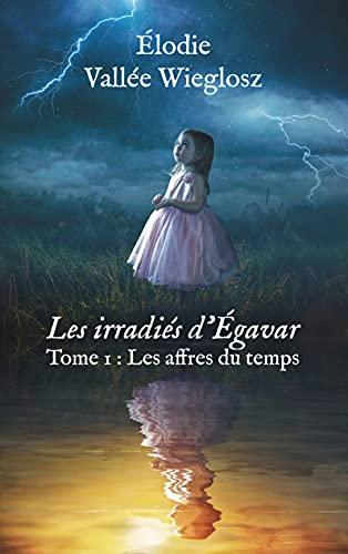 Les irradiés d'Egavar : Tome 1 : Les affres du temps