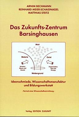 Das Zukunfts-Zentrum Barsinghausen: Ideenschmiede, Wissenschaftsmanufaktur und Bildungswerkstatt: Portrait einer Wissenschaftseinrichtung