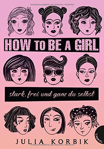 How to be a girl: stark, frei und ganz du selbst