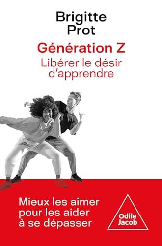 Génération Z : libérer le désir d'apprendre : mieux les aimer pour les aider à se dépasser