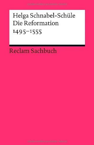 Die Reformation 1495-1555: Politik mit Theologie und Religion