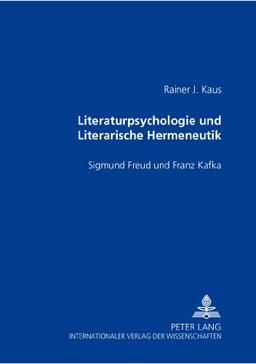 Literaturphsychologie und Literarische Hermeneutik. Sigmund Freud und Franz Kafka. Mit einem Vorwort von Walter Schönau