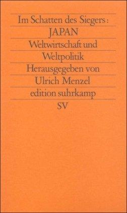 Im Schatten des Siegers: Japan: Band 4: Weltwirtschaft und Weltpolitik: BD 4 (edition suhrkamp)