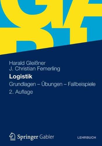 Logistik: Grundlagen - Übungen - Fallbeispiele