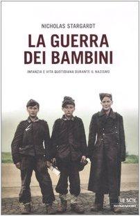 La guerra dei bambini. Infanzia e vita quotidiana durante il nazismo (Le scie)