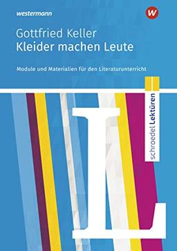 Schroedel Lektüren: Gottfried Keller: Kleider machen Leute: Module und Materialien für den Literaturunterricht