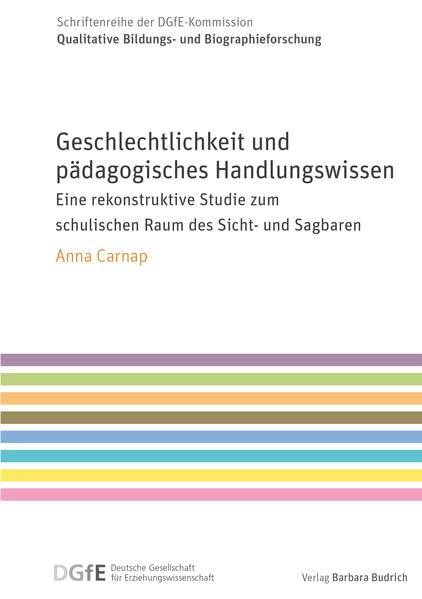 Geschlechtlichkeit und pädagogisches Handlungswissen: Eine rekonstruktive Studie zum schulischen Raum des Sicht- und Sagbaren (Schriftenreihe der ... ... Bildungs- und Biographieforschung)