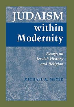 Judaism within Modernity: Essays on Jewish History and Religion