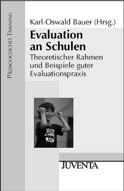 Evaluation an Schulen: Theoretischer Rahmen und Beispiele guter Evaluationspraxis (Pädagogisches Training)