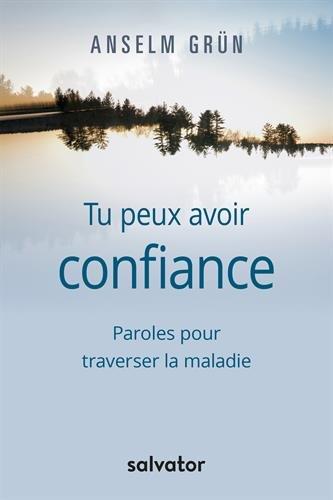 Tu peux avoir confiance : paroles pour traverser la maladie