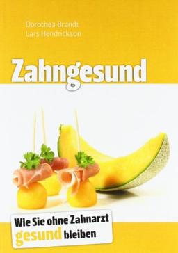 Zahngesund: Wie Sie ohne Zahnarzt gesund bleiben