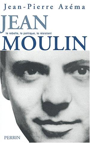 Jean Moulin : le politique, le rebelle, le résistant