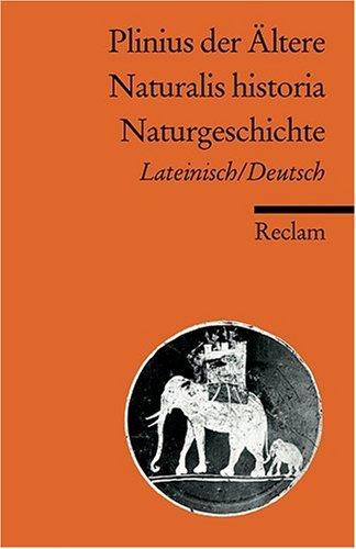 Naturalis historia /Naturgeschichte: Neuübersetzung. Lat. /Dt.