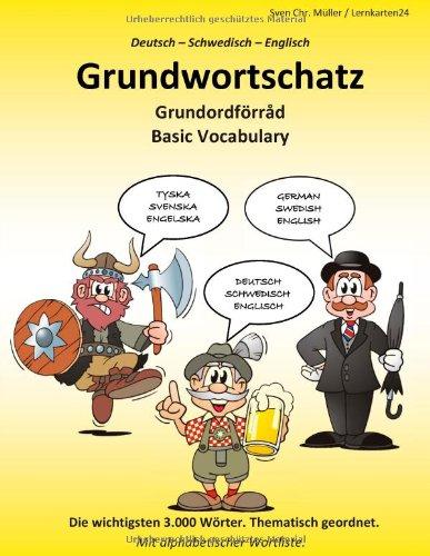 Grundwortschatz Deutsch - Schwedisch - Englisch: Die wichtigsten 3.000 Wörter. Thematisch geordnet. Mit alphabetischer Wortliste.