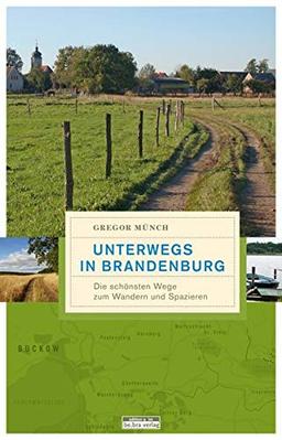 Unterwegs in Brandenburg: Die schönsten Wege zum Wandern und Spazieren