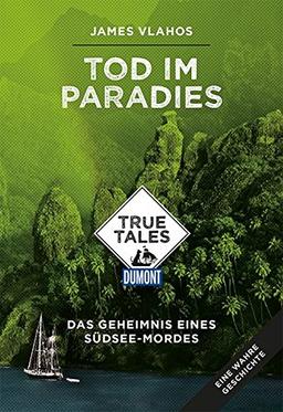 Tod im Paradies (DuMont True Tales): Das Geheimnis eines Südsee-Mordes