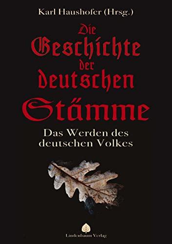 Die Geschichte der deutschen Stämme: Das Werden des deutschen Volkes