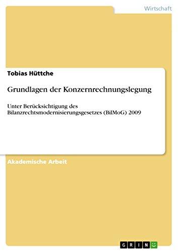 Grundlagen der Konzernrechnungslegung: Unter Berücksichtigung des Bilanzrechtsmodernisierungsgesetzes (BilMoG) 2009