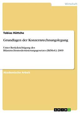 Grundlagen der Konzernrechnungslegung: Unter Berücksichtigung des Bilanzrechtsmodernisierungsgesetzes (BilMoG) 2009