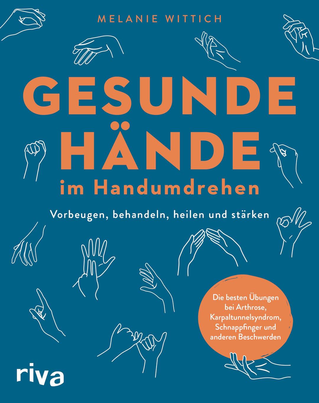 Gesunde Hände im Handumdrehen: Vorbeugen, behandeln, heilen und stärken. Die besten Übungen bei Arthrose, Karpaltunnelsyndrom, Schnappfinger und anderen Beschwerden