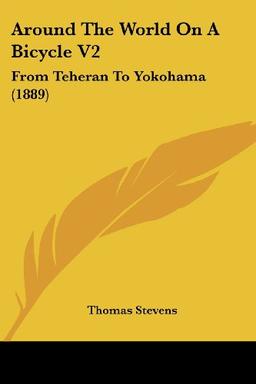 Around The World On A Bicycle V2: From Teheran To Yokohama (1889)