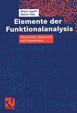 Elemente der Funktionalanalysis: Vektorräume, Operatoren und Fixpunktsätze