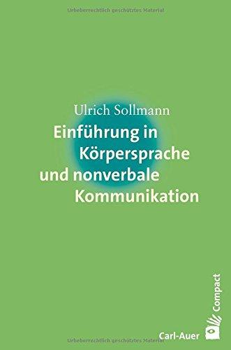 Einführung in Körpersprache und nonverbale Kommunikation (Carl-Auer Compact)