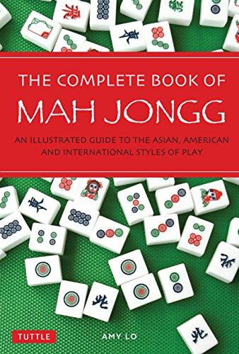 The Complete Book of Mah Jongg: An Illustrated Guide to the American and Asian Styles of Play