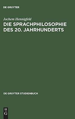 Die Sprachphilosophie des 20. Jahrhunderts: Grundpositionen und -probleme (De Gruyter Studienbuch)