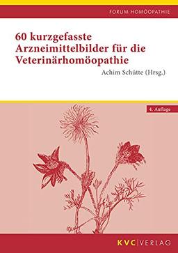 60 kurzgefasste Arzneimittelbilder für die Veterinärhomöopathie (Forum Homöopathie)