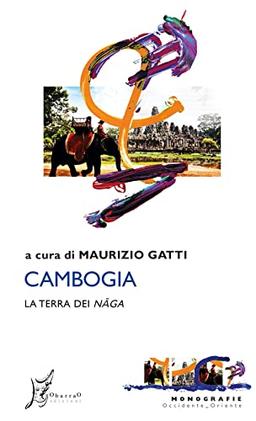 Cambogia. La terra dei naga (Occidente-Oriente)