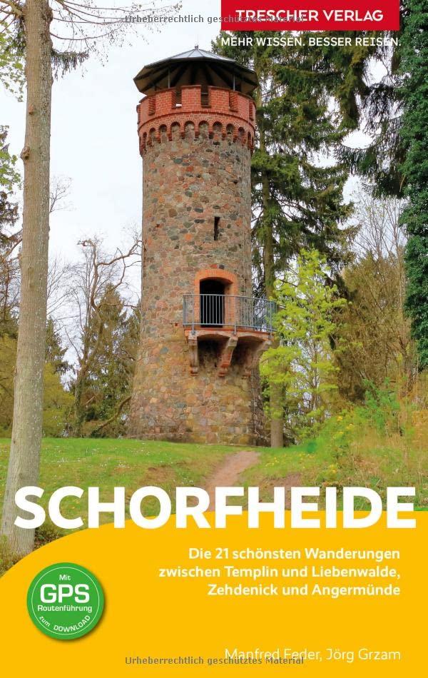 TRESCHER Reiseführer Schorfheide: Die 21 schönsten Wanderungen zwischen Templin und Liebenwalde, Zehdenick und Angermünde