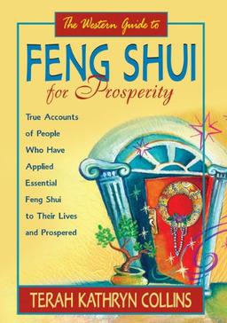 The Western Guide to Feng Shui: Creating Balance, Harmony, and Prosperity in Your Environment