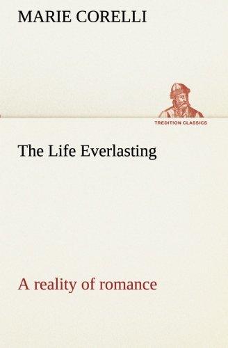 The Life Everlasting; a reality of romance (TREDITION CLASSICS)