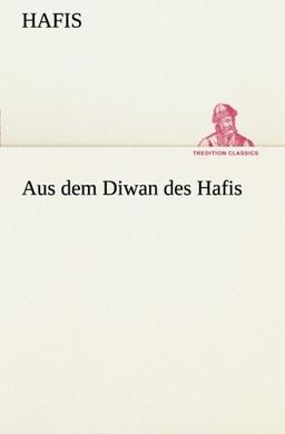 Aus dem Diwan des Hafis (TREDITION CLASSICS)