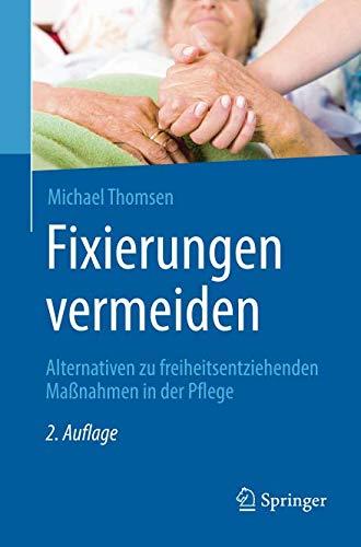 Fixierungen vermeiden: Alternativen zu freiheitsentziehenden Maßnahmen in der Pflege