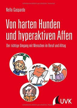 Von harten Hunden und hyperaktiven Affen: Der richtige Umgang mit Menschen im Beruf und Alltag