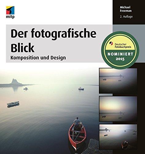 Der fotografische Blick: Komposition und Design (mitp Fotografie)