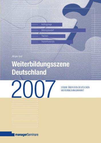 Weiterbildungsszene Deutschland 2007: Studie über den deutschen Weiterbildungsmarkt