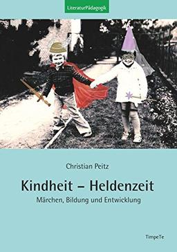 Kindheit - Heldenzeit: Märchen, Bildung und Entwicklung