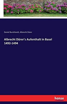 Albrecht Dürer's Aufenthalt in Basel 1492-1494