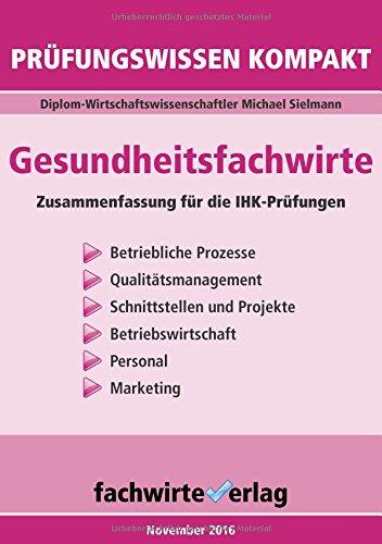 Gesundheitsfachwirte: Prüfungswissen kompakt: Kurzfassung des gesamten Stoffs für die IHK-Klausuren