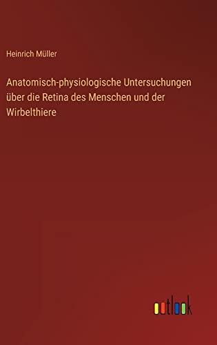 Anatomisch-physiologische Untersuchungen über die Retina des Menschen und der Wirbelthiere